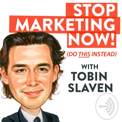 Stop Marketing Now - with Tobin Slaven Stop Marketing Now - with Tobin Slaven