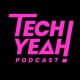 Tech Yeah Podcast