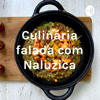 Culinária falada com Naluzica - Ana Luiza Pereira de Lacerda