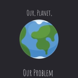 Our Planet, Our Problem