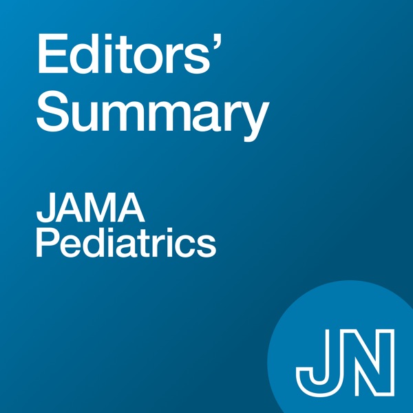JAMA Pediatrics Editors' Summary: On research in medicine, science, and clinical practice related to children’s health and