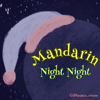 Mandarin Night Night - Mandarin99