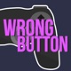 The Wrong Button Podcast