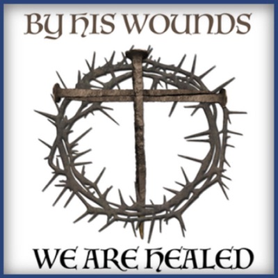 By His Wounds We Are Healed