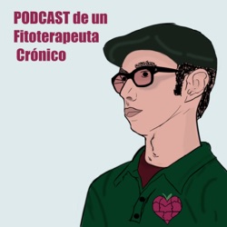 Podcast De Un Fitoterapeuta Crónico