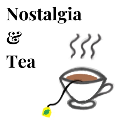 Nostalgia & Tea