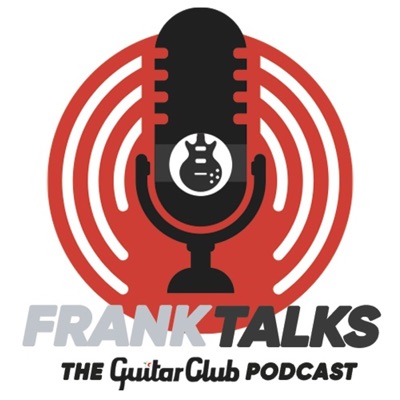 Frank Talks - The Guitar Club Podcast