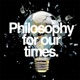 Philosophy For Our Times