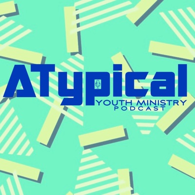 Atypical Youth Ministry Podcast