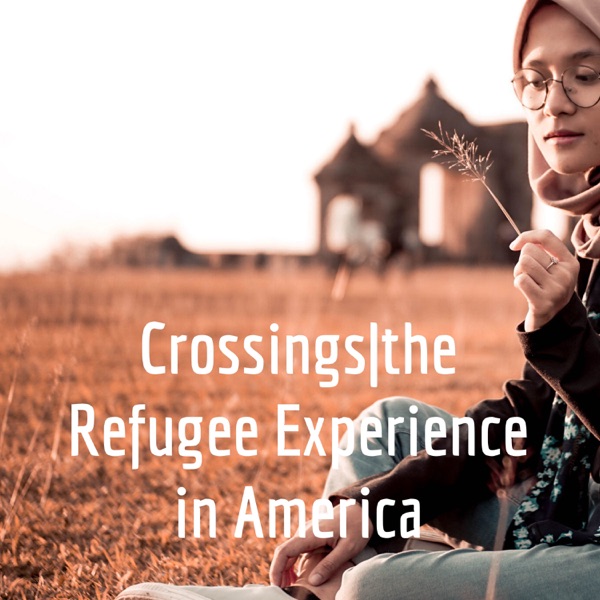 Crossings|the Refugee Experience in America