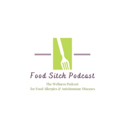Food Sitch Podcast - The Wellness Podcast for Food Allergies & Autoimmune Diseases