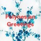 Polynesian Greetings