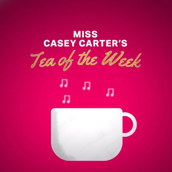 Miss Casey Carter's Tea of the Week