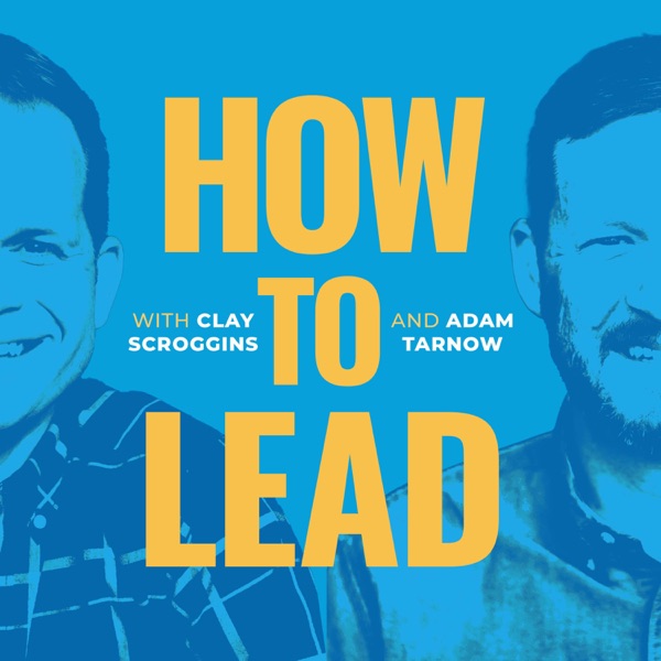 How to Lead with Clay Scroggins and Adam Tarnow