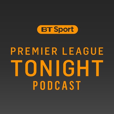 Premier League Tonight Podcast:BT Sport