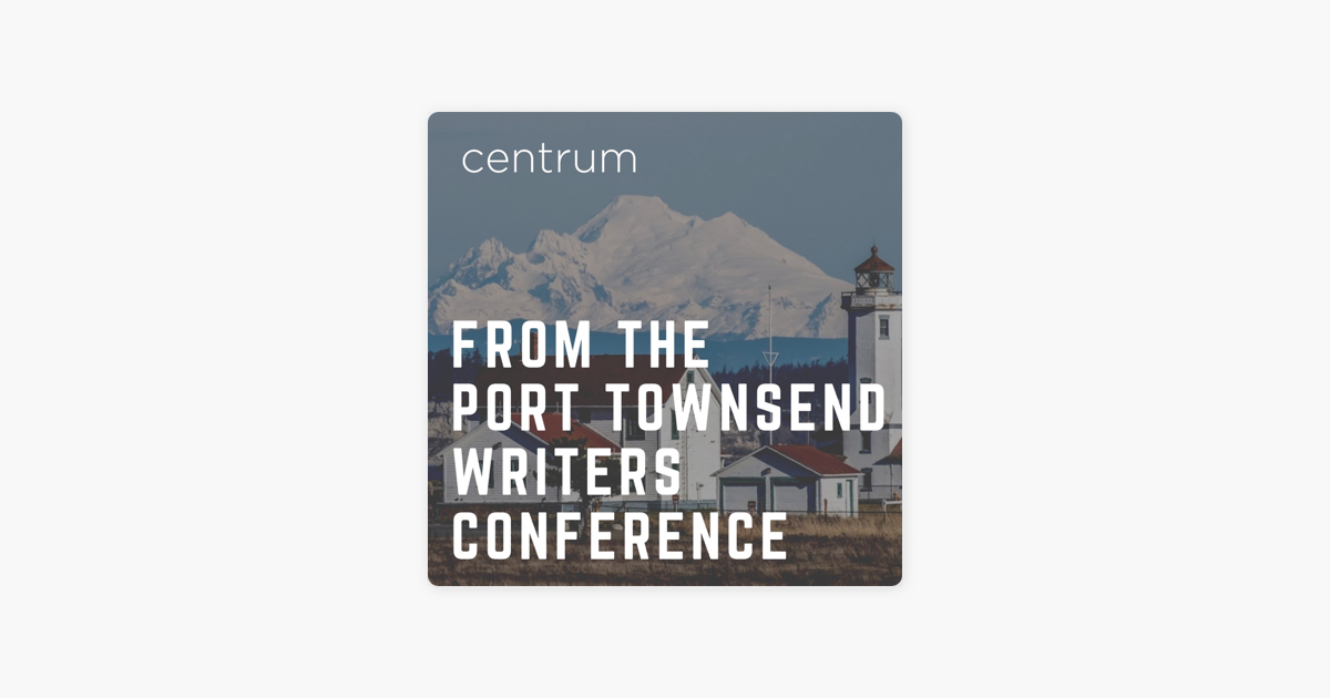 ‎From the Port Townsend Writers Conference on Apple Podcasts