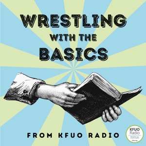 Wrestling With the Basics from KFUO Radio