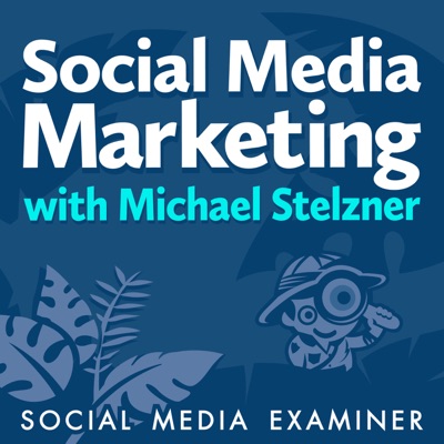 Social Media Marketing Podcast:Michael Stelzner, Social Media Examiner