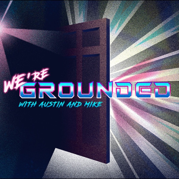 We're Grounded with Austin and Mike