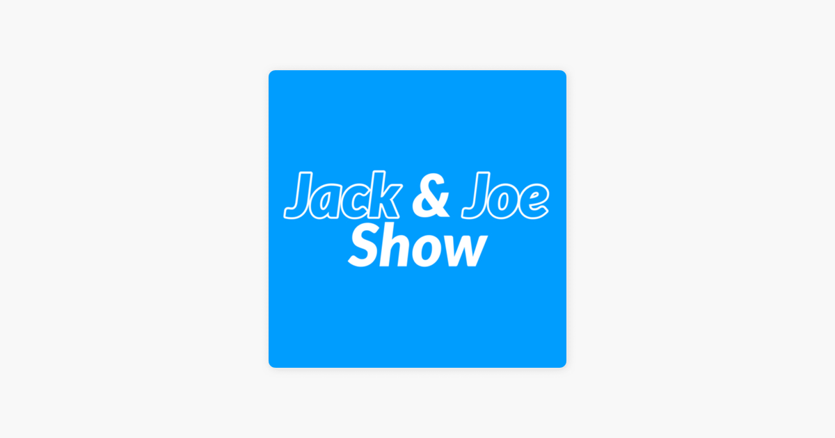 Jack and Joe Show» в Apple Podcasts