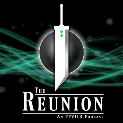 The Reunion: An FFVIIR Podcast