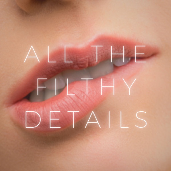 All The Filthy Details Podcast Artwork