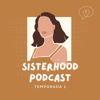 Sisterhood Podcast - Sisterhood