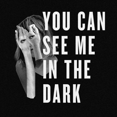 You Can See Me in the Dark You Can See Me in the Dark