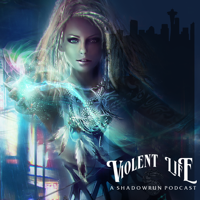 Violent Life: A Shadowrun Podcast