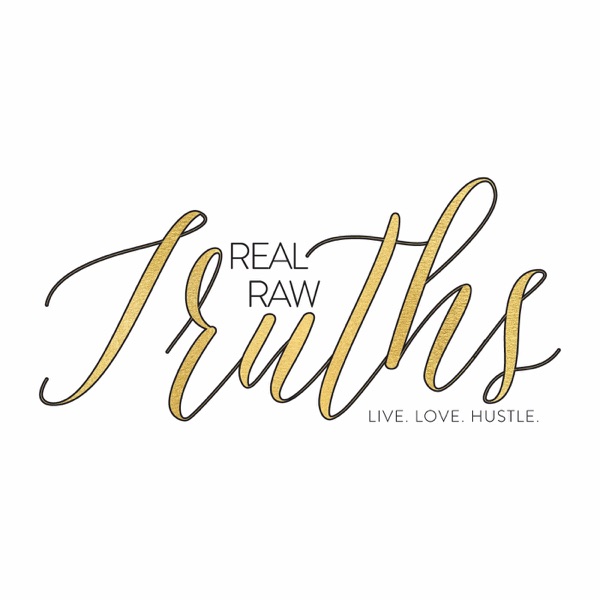 Real Raw Truths Podcast | Success, Lifestyle, Relationship & Wellness Coaching