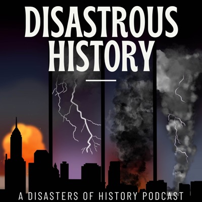 Disastrous History: A Disasters of History Podcast Disastrous History: A Disasters of History Podcast