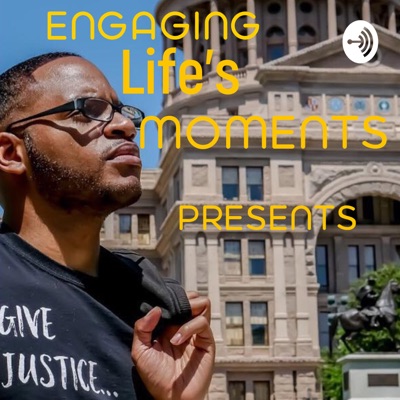 Engaging Life’s Moments Presents: