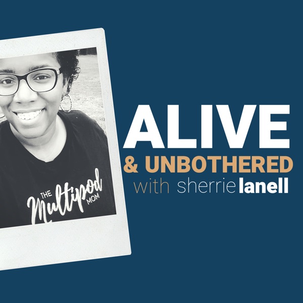 Alive & Unbothered with Sherrie Lanell