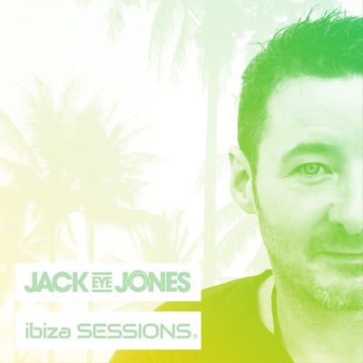 Ibiza Sessions:Jack Eye Jones