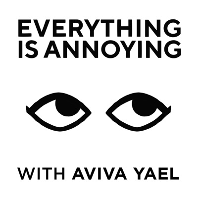 Everything Is Annoying:Aviva Yael