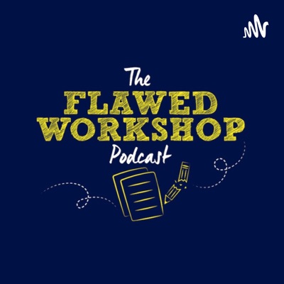 The Flawed Workshop Podcast The Flawed Workshop Podcast