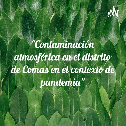 "Contaminación atmosférica en el distrito de Comas en el contexto de pandemia"