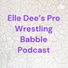 Elle Dee's Pro Wrestling Babble Podcast artwork
