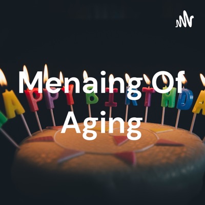Menaing Of Aging