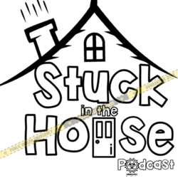 Stuck In The House Podcast