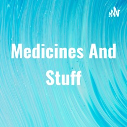 Medicines And Stuff