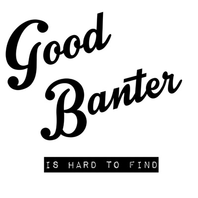 Good Banter is Hard to Find