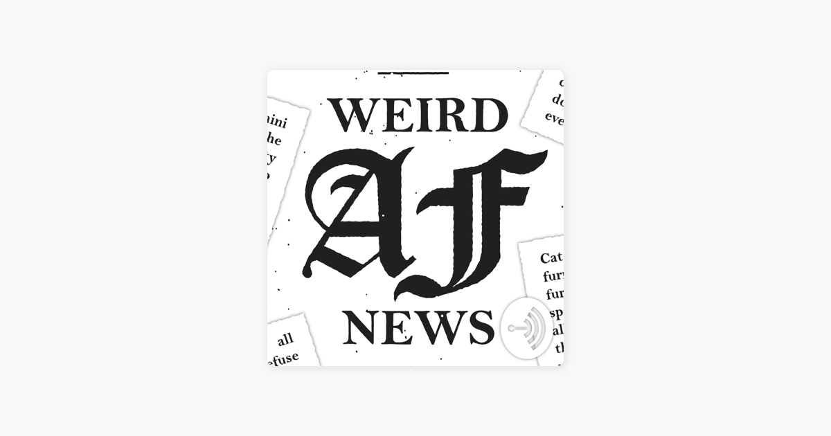 Weird AF News (Podcast Series 2017– ) - Episode list - IMDb