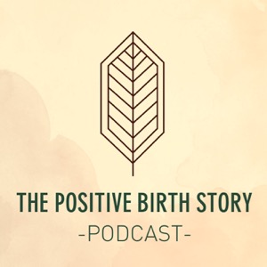 The Positive Birth Story Podcast