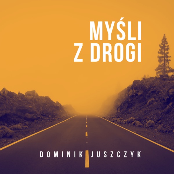 Myśli z drogi - Dominik Juszczyk