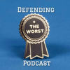 Defending The Worst's Podcast - Defending The Worst