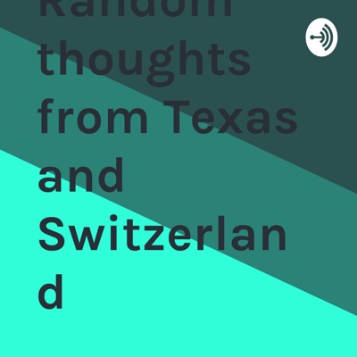 Random thoughts from Texas and Switzerland