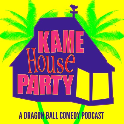 Kame House Party - A Dragon Ball Comedy Podcast