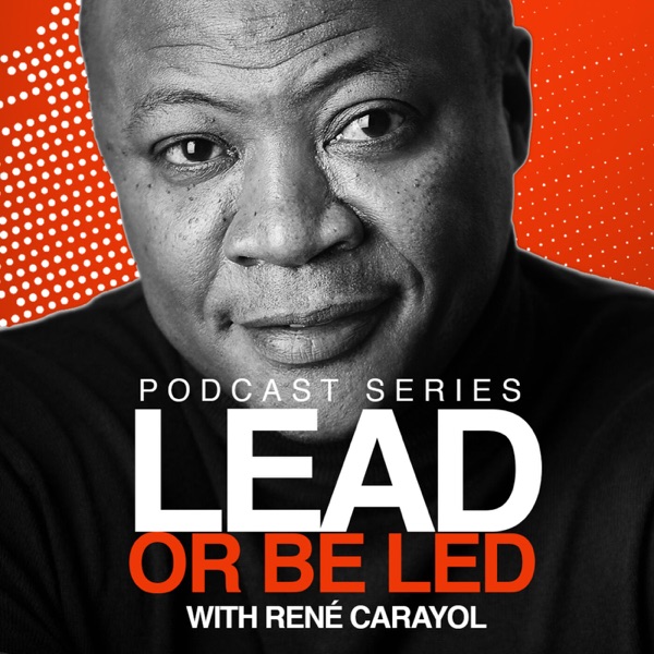 Lead or Be Led Podcast with René Carayol