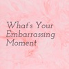 What's Your Embarrassing Moment artwork